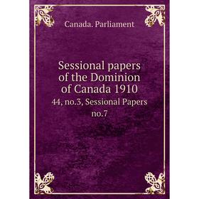 

Книга Sessional papers of the Dominion of Canada 191044, no.3, Sessional Papers no.7. Canada. Parliament
