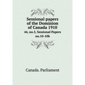 

Книга Sessional papers of the Dominion of Canada 191044, no.5, Sessional Papers no.10-10b. Canada. Parlia
