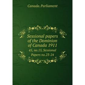 

Книга Sessional papers of the Dominion of Canada 191145, no.15, Sessional Papers no.23-24. Canada. Parlia