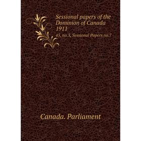 

Книга Sessional papers of the Dominion of Canada 191145, no.3, Sessional Papers no.7. Canada. Parliament