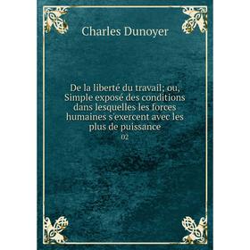 

Книга De la liberté du travail; ou, Simple exposé des conditions dans lesquelles les forces humaines s'exercent avec les plus de puissance 02