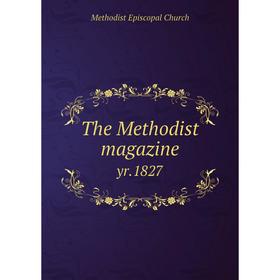 

Книга The Methodist magazine yr.1827