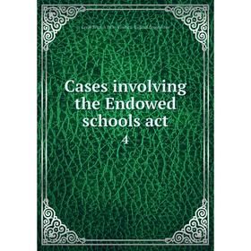 

Книга Cases involving the Endowed schools act 4