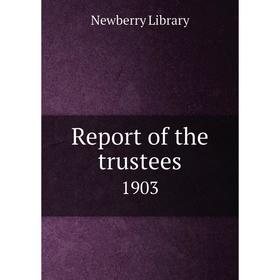 

Книга Report of the trustees 1903