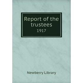 

Книга Report of the trustees 1917