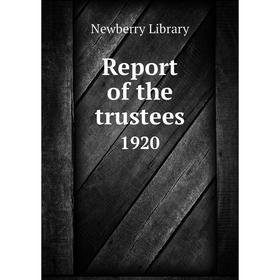 

Книга Report of the trustees 1920