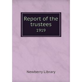 

Книга Report of the trustees 1919