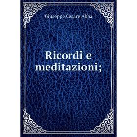 

Книга Ricordi e meditazioni