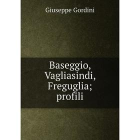 

Книга Baseggio, Vagliasindi, Freguglia; profili
