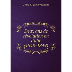 

Книга Deux ans de révolution on Italie (1848-1849)