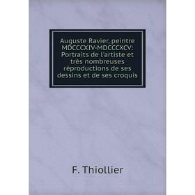 

Книга Auguste Ravier, peintre MDCCCXIV-MDCCCXCV: Portraits de l'artiste et très nombreuses réproductions de ses dessins et de ses croquis