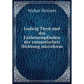 

Книга Ludwig Tieck und das Farbenempfinden der romantischen Dichtung microform