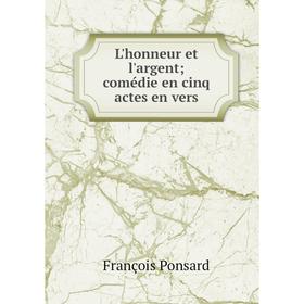 

Книга L'honneur et l'argent; comédie en cinq actes en vers