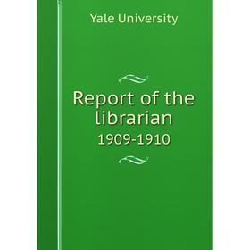 

Книга Report of the librarian 1909-1910