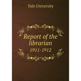 

Книга Report of the librarian 1911-1912