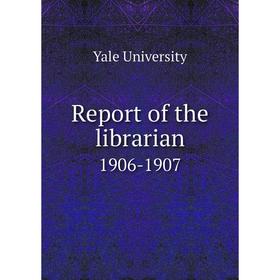 

Книга Report of the librarian 1906-1907