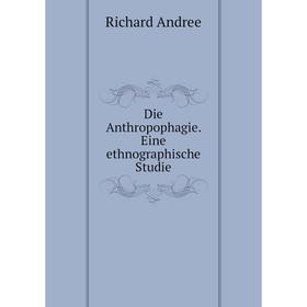 

Книга Die Anthropophagie. Eine ethnographische Studie