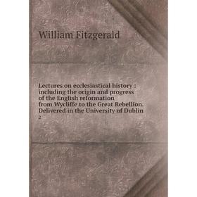 

Книга Lectures on ecclesiastical history: including the origin and progress of the English reformation from Wycliffe to the Great Rebellion Delivered