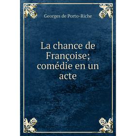 

Книга La chance de Françoise; comédie en un acte