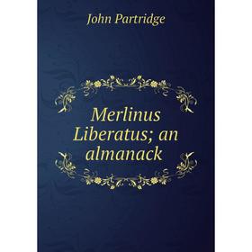 

Книга Merlinus Liberatus; an almanack