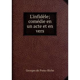 

Книга L'infidèle; comédie en un acte et en vers