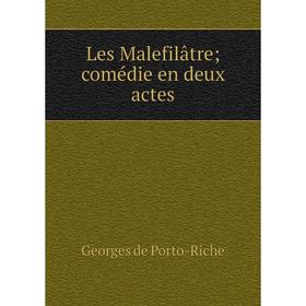 

Книга Les Malefilâtre; comédie en deux actes