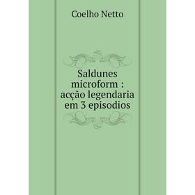 

Книга Saldunes microform: acção legendaria em 3 episodios