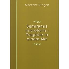 

Книга Semiramis microform: Tragödie in einem Akt