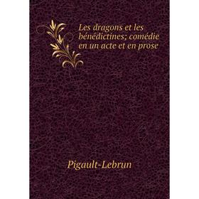 

Книга Les dragons et les bénédictines; comédie en un acte et en prose