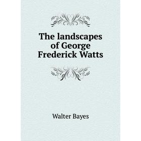 

Книга The landscapes of George Frederick Watts
