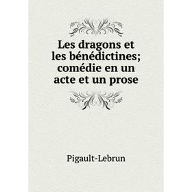 

Книга Les dragons et les bénédictines; comédie en un acte et un prose