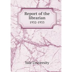 

Книга Report of the librarian 1932-1933