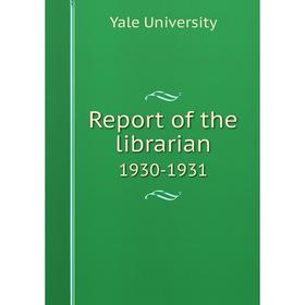 

Книга Report of the librarian 1930-1931