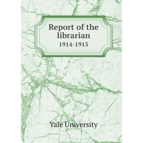 

Книга Report of the librarian 1914-1915