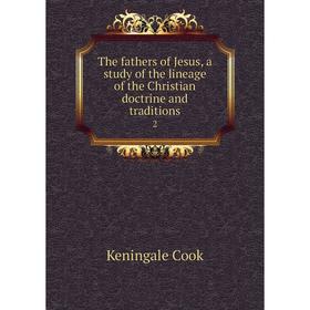 

Книга The fathers of Jesus, a study of the lineage of the Christian doctrine and traditions2. Keningale C