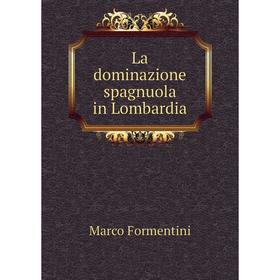 

Книга La dominazione spagnuola in Lombardia