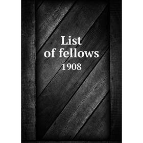 

Книга List of fellows1908
