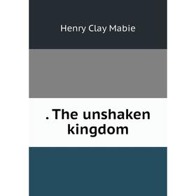 

Книга . The unshaken kingdom