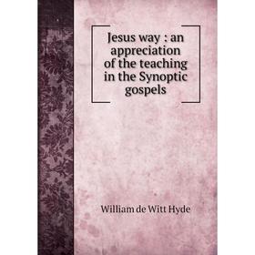 

Книга Jesus way: an appreciation of the teaching in the Synoptic gospels