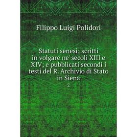 

Книга Statuti senesi; scritti in volgare ne' secoli XIII e XIV; e pubblicati secondi i testi del R. Archivio di Stato in Siena 2