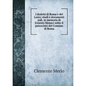 

Книга I dialetti di Roma e del Lazio; studi e documenti pub. in memoria di Ernesto Monaci sotto il patrocinio del Comune di Roma