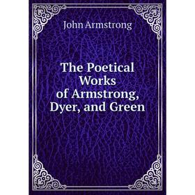 

Книга The Poetical Works of Armstrong, Dyer, and Green