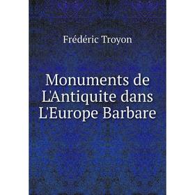 

Книга Monuments de L'Antiquite dans L'Europe Barbare