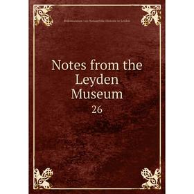 

Книга Notes from the Leyden Museum 26