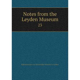 

Книга Notes from the Leyden Museum 23