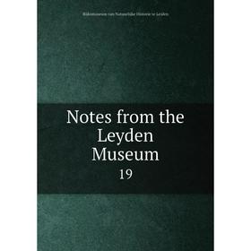 

Книга Notes from the Leyden Museum 19