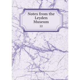 

Книга Notes from the Leyden Museum 22