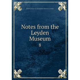 

Книга Notes from the Leyden Museum 8