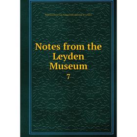 

Книга Notes from the Leyden Museum 7