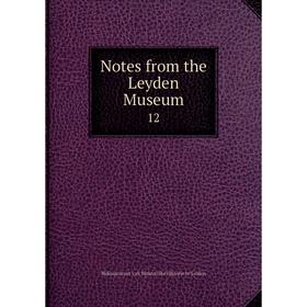 

Книга Notes from the Leyden Museum 12